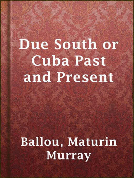 Title details for Due South or Cuba Past and Present by Maturin Murray Ballou - Wait list